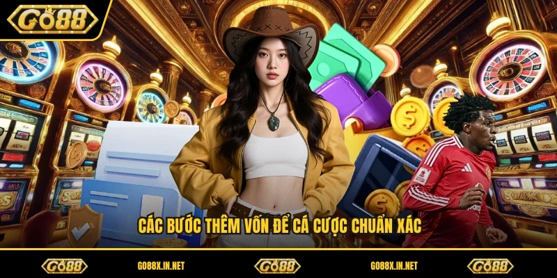 Các bước thêm vốn để cá cược chuẩn xác