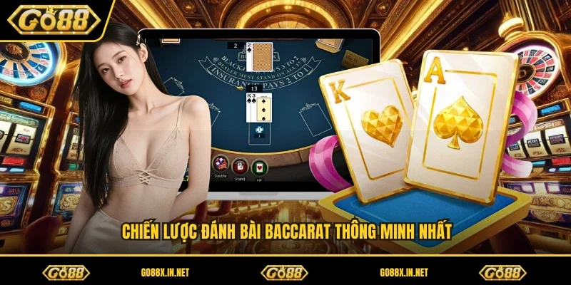 Chiến lược đánh bài baccarat thông minh nhất 