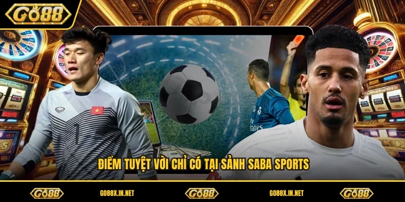 Điểm tuyệt vời chỉ có tại sảnh saba sports