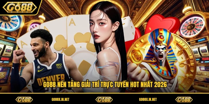 GO88 nền tảng giải trí trực tuyến hot nhất 2026
