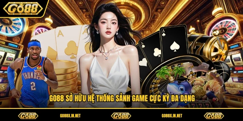 GO88 sở hữu hệ thống sảnh game cực kỳ đa dạng
