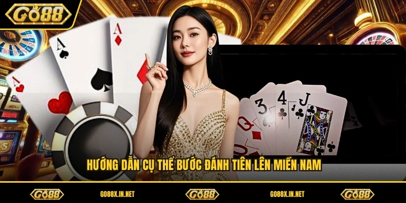 Hướng dẫn cụ thể bước đánh tiên lên miền nam