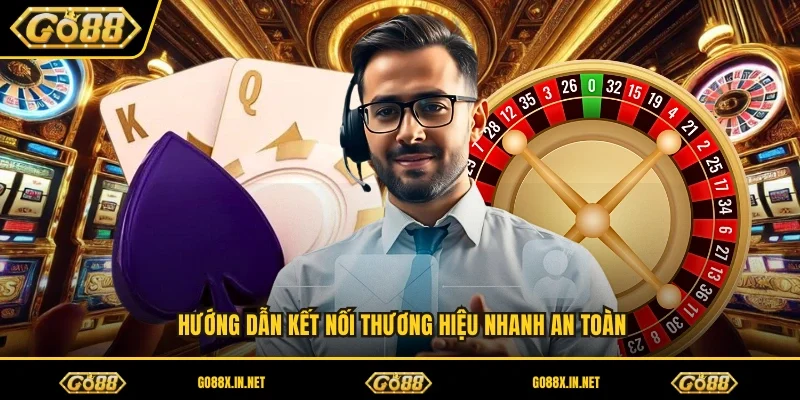 Hướng dẫn kết nối thương hiệu nhanh an toàn