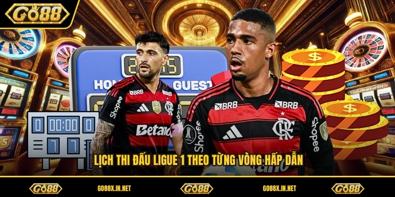 Lịch thi đấu Ligue 1 theo từng vòng hấp dẫn