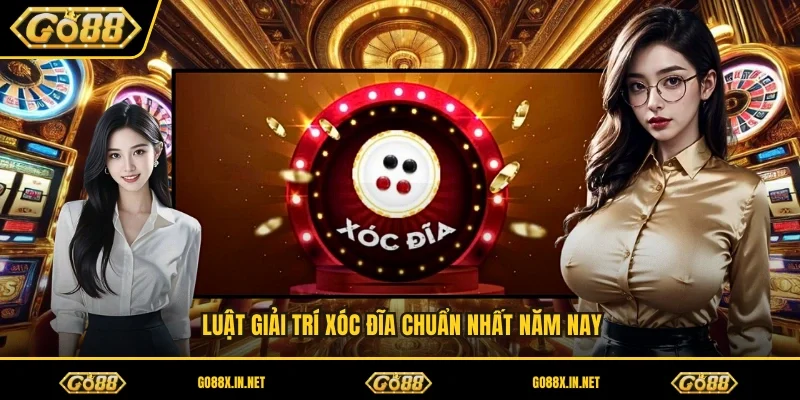 Luật giải trí xóc đĩa chuẩn nhất năm nay 