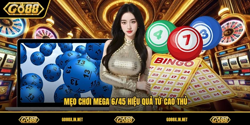 Mẹo chơi Mega 6/45 hiệu quả từ cao thủ