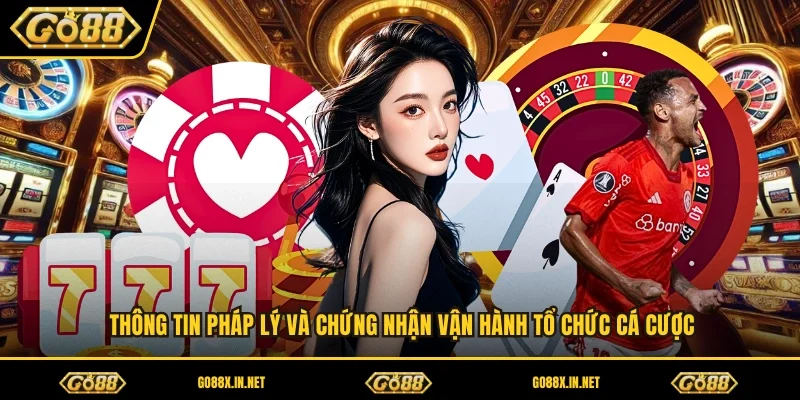 Thông tin pháp lý và chứng nhận vận hành tổ chức cá cược 