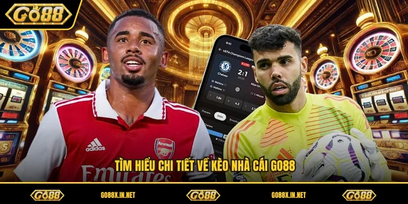 Tìm hiểu chi tiết về kèo nhà cái GO88
