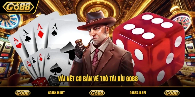 Vài nét cơ bản về trò tài xỉu GO88